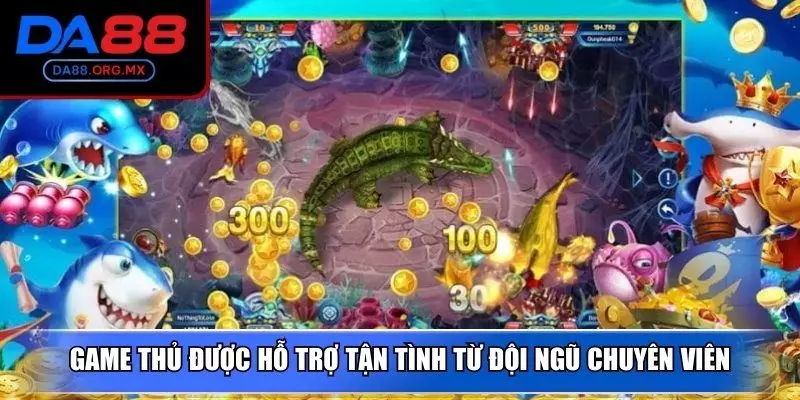 Game thủ được hỗ trợ tận tình từ đội ngũ chuyên viên