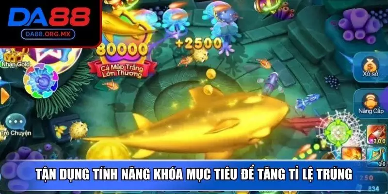 Tận dụng tính năng khóa mục tiêu để tăng tỉ lệ trúng