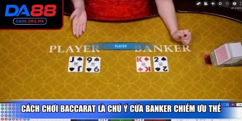 Cách chơi baccarat là chú ý cửa banker chiếm ưu thế