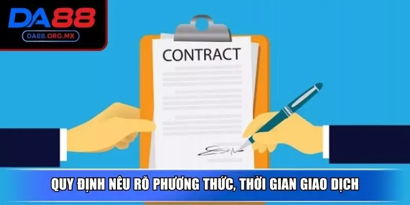 Quy định nêu rõ phương thức, thời gian giao dịch