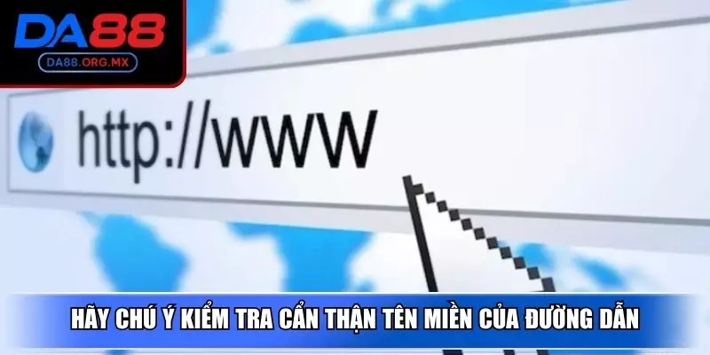 Hãy chú ý kiểm tra cẩn thận tên miền của đường dẫn