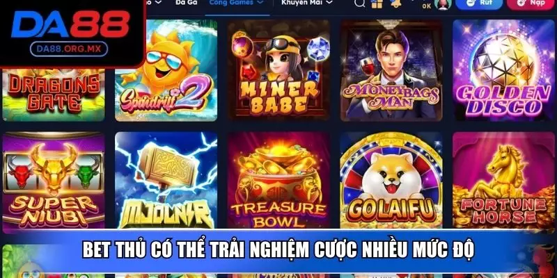 Bet thủ có thể trải nghiệm cược nhiều mức độ
