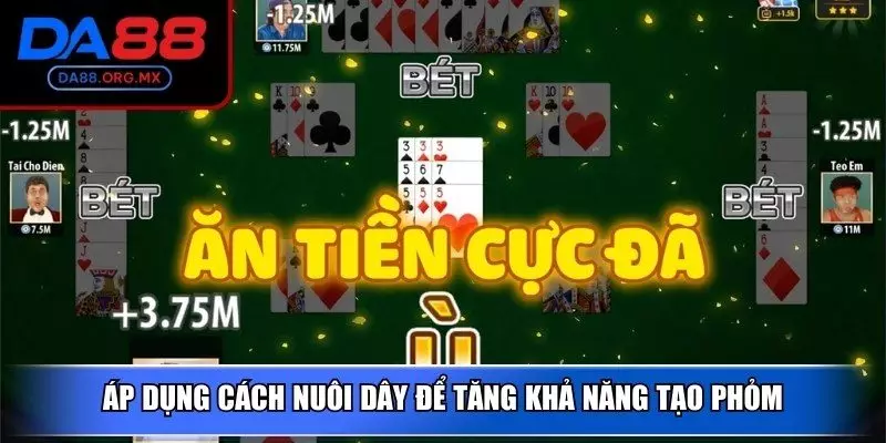 Áp dụng cách nuôi dây để tăng khả năng tạo phỏm