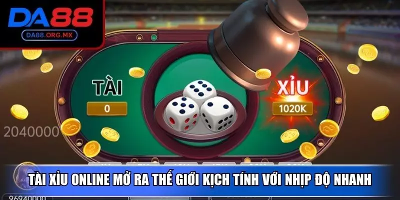 Tài xỉu online mở ra thế giới kịch tính với nhịp độ nhanh